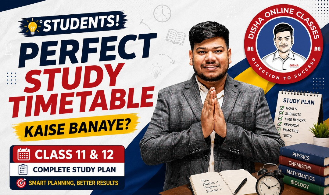 Students, Perfect Study Timetable Kaise Banaye? Class 11 & 12 Ke Liye Study Plan - Disha Classes